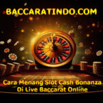 Cara Menang Slot Cash Bonanza Di Live Baccarat Online