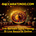 Trik Bermain Spicy Fishing Di Live Baccarat Online