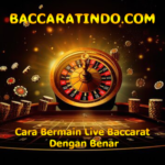 Cara Bermain Live Baccarat Dengan Benar